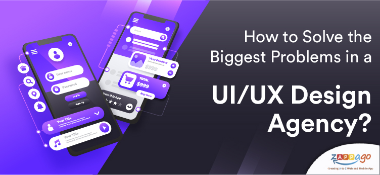 How to Solve the Biggest Problems in a UI/UX Design Agency?